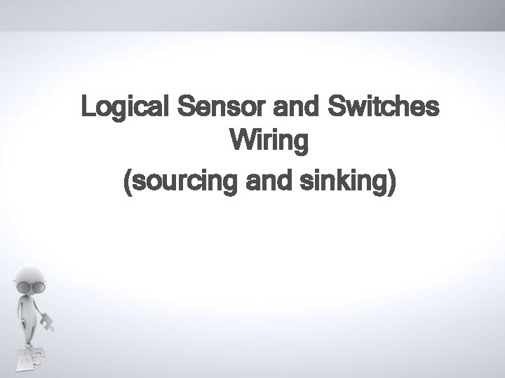 Logical Sensor and Switches Wiring (sourcing and sinking) 