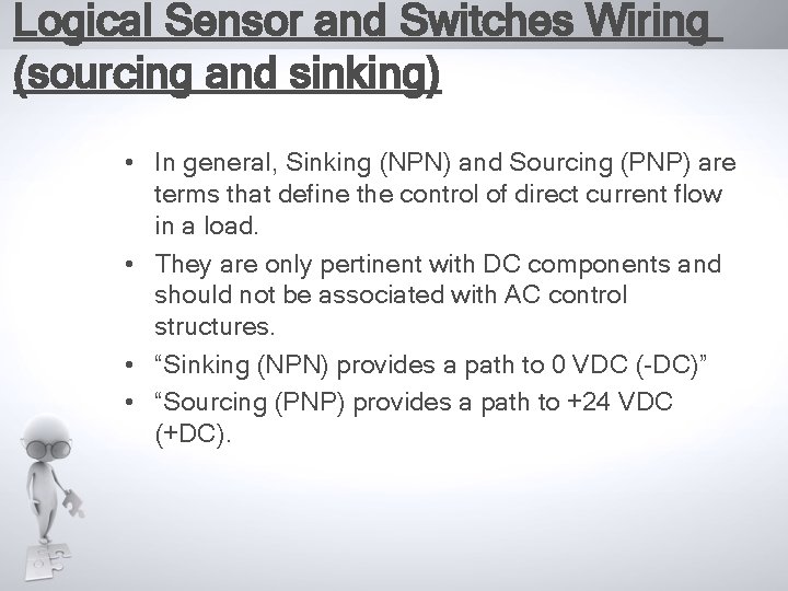 Logical Sensor and Switches Wiring (sourcing and sinking) • In general, Sinking (NPN) and