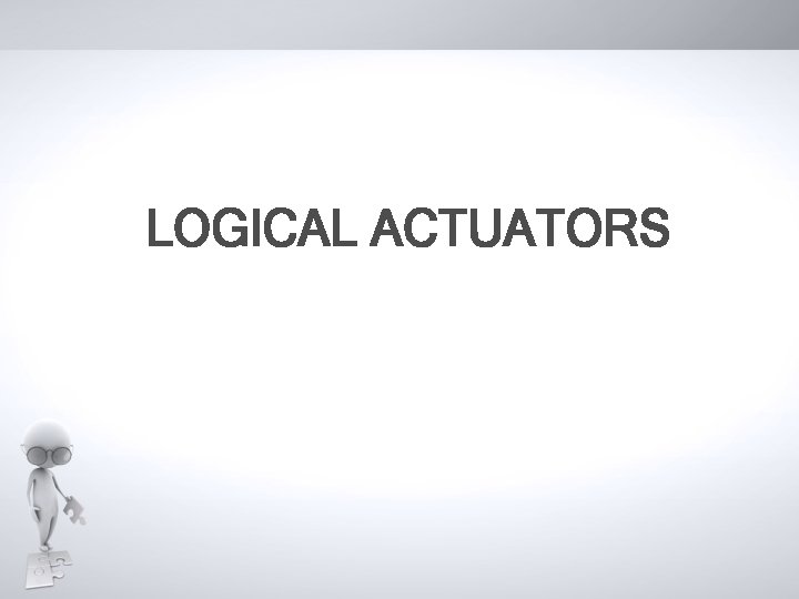 LOGICAL ACTUATORS 