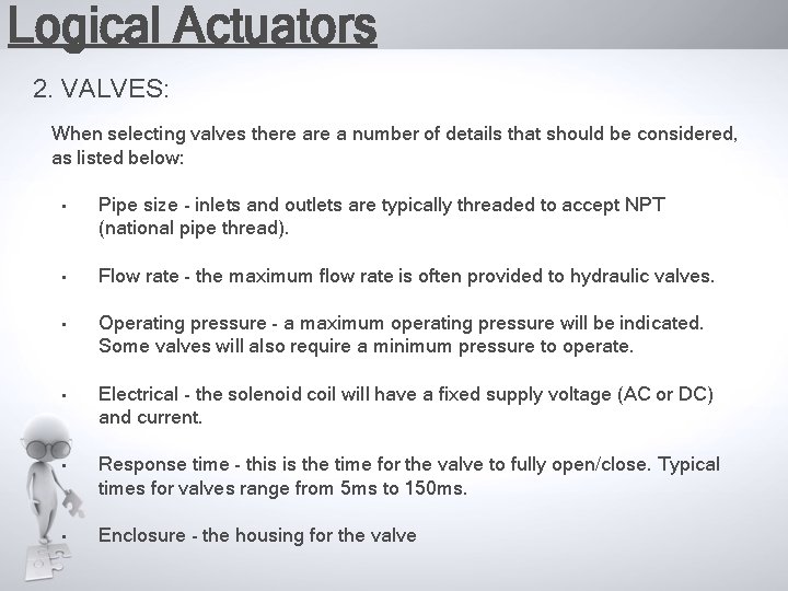 Logical Actuators 2. VALVES: When selecting valves there a number of details that should