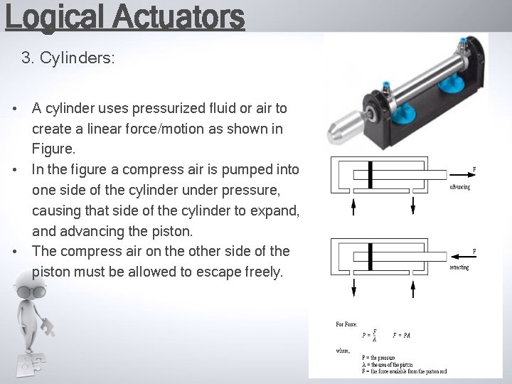 Logical Actuators 3. Cylinders: • A cylinder uses pressurized fluid or air to create