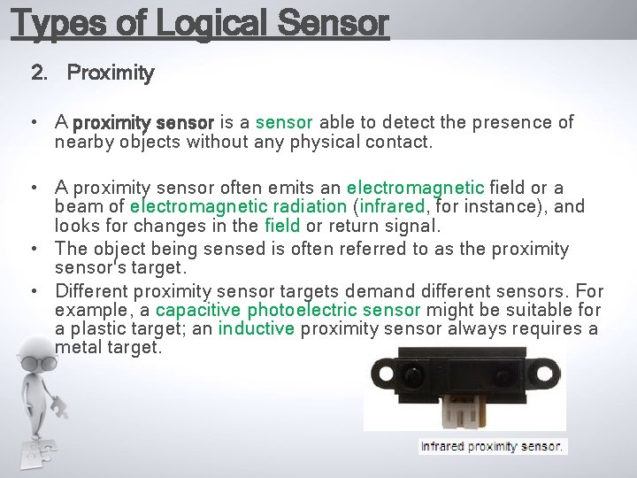 Types of Logical Sensor 2. Proximity • A proximity sensor is a sensor able