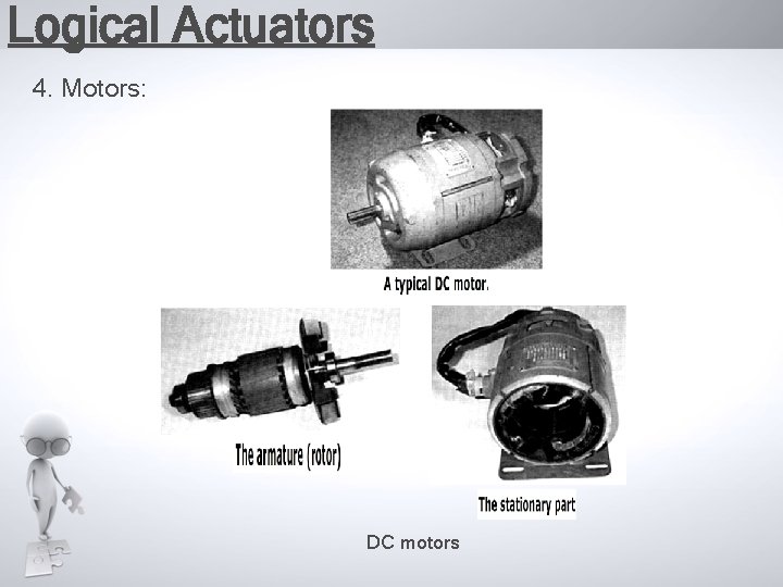 Logical Actuators 4. Motors: DC motors 