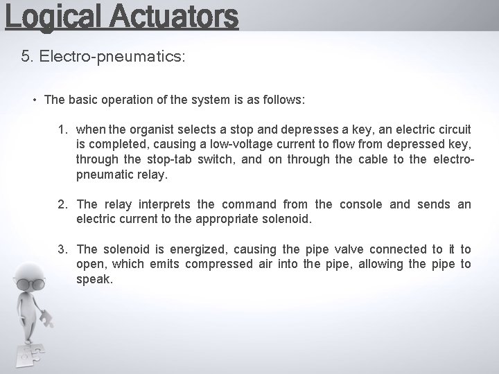 Logical Actuators 5. Electro-pneumatics: • The basic operation of the system is as follows: