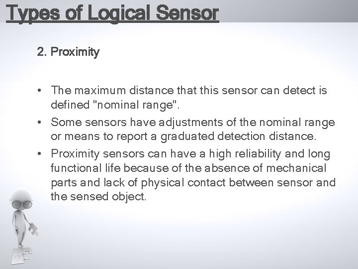 Types of Logical Sensor 2. Proximity • The maximum distance that this sensor can