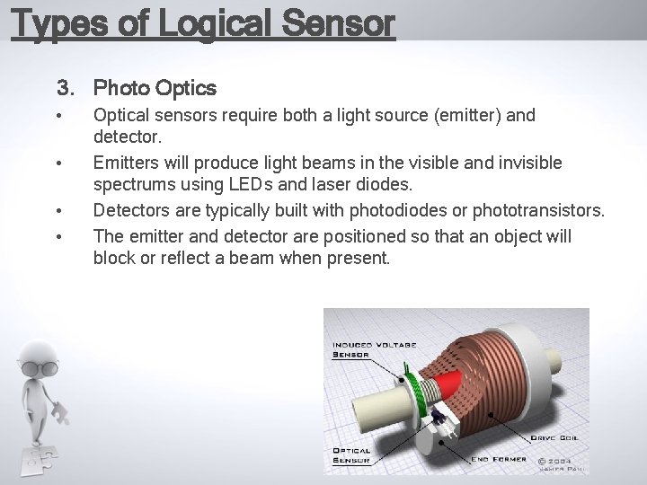 Types of Logical Sensor 3. Photo Optics • • Optical sensors require both a