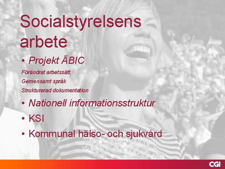 Socialstyrelsens arbete • Projekt ÄBIC Förändrat arbetssätt, Gemensamt språk Strukturerad dokumentation • Nationell informationsstruktur