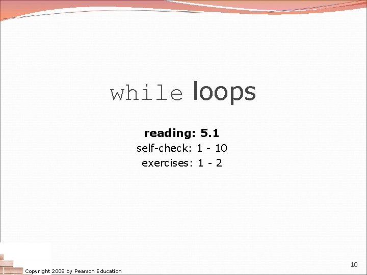 while loops reading: 5. 1 self-check: 1 - 10 exercises: 1 - 2 Copyright while loops reading: 5. 1 self-check: 1 - 10 exercises: 1 - 2 Copyright