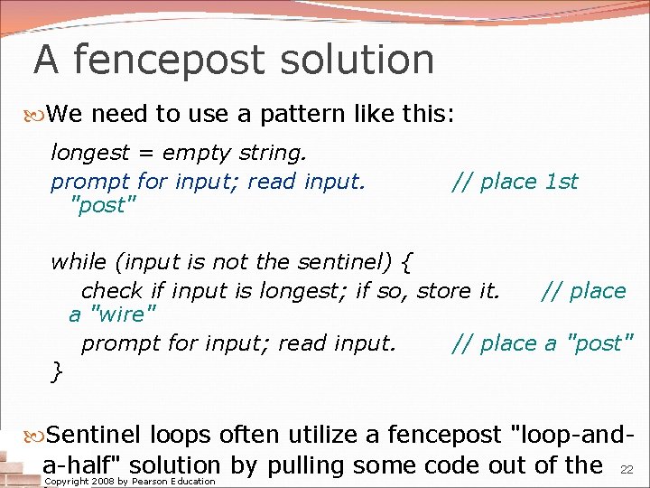 A fencepost solution We need to use a pattern like this: longest = empty A fencepost solution We need to use a pattern like this: longest = empty