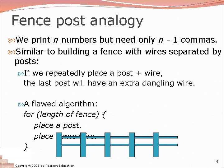 Fence post analogy We print n numbers but need only n - 1 commas. Fence post analogy We print n numbers but need only n - 1 commas.