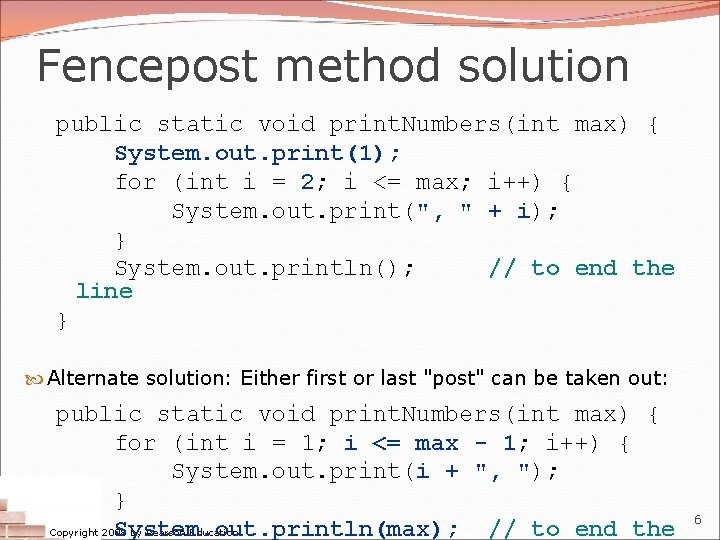 Fencepost method solution public static void print. Numbers(int max) { System. out. print(1); for Fencepost method solution public static void print. Numbers(int max) { System. out. print(1); for