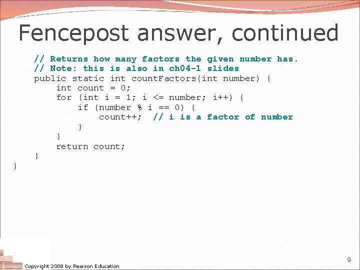 Fencepost answer, continued } // Returns how many factors the given number has. // Fencepost answer, continued } // Returns how many factors the given number has. //