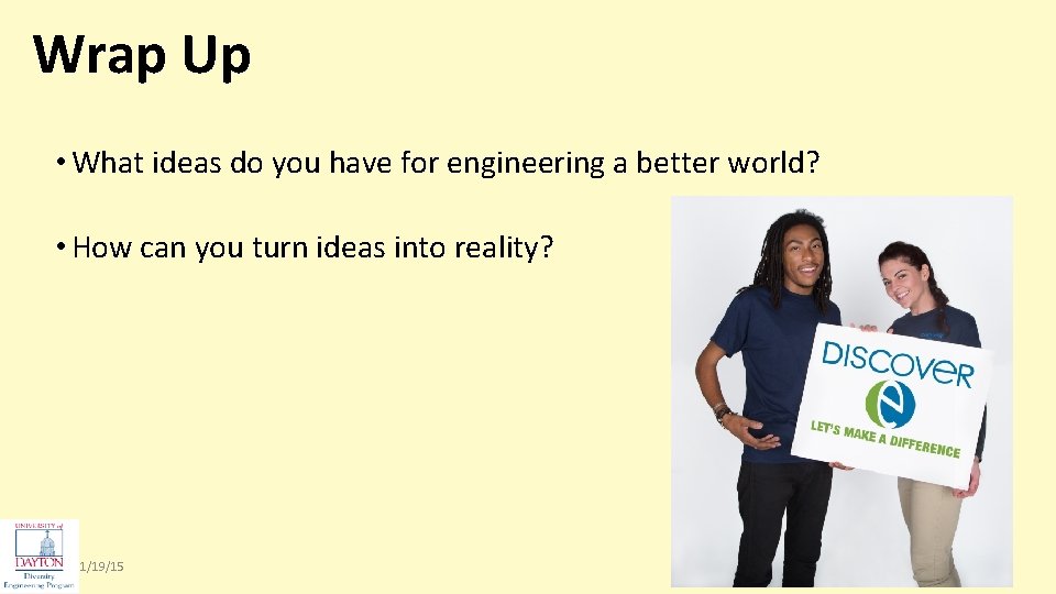 Wrap Up • What ideas do you have for engineering a better world? •