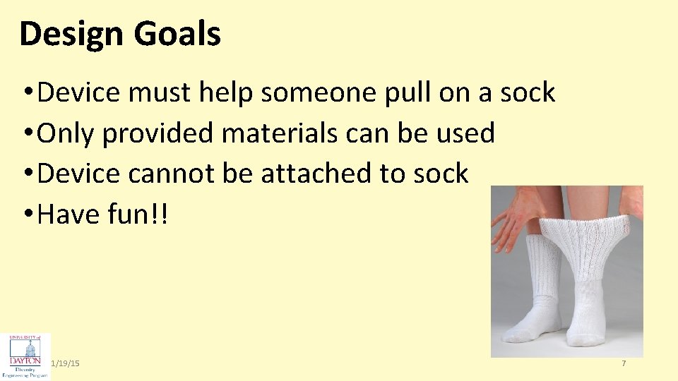 Design Goals • Device must help someone pull on a sock • Only provided