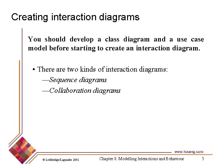 Creating interaction diagrams You should develop a class diagram and a use case model