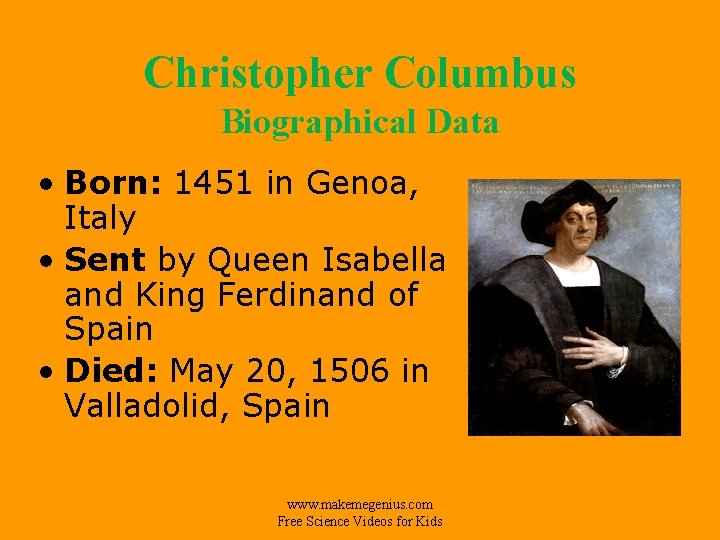 Christopher Columbus Biographical Data • Born: 1451 in Genoa, Italy • Sent by Queen