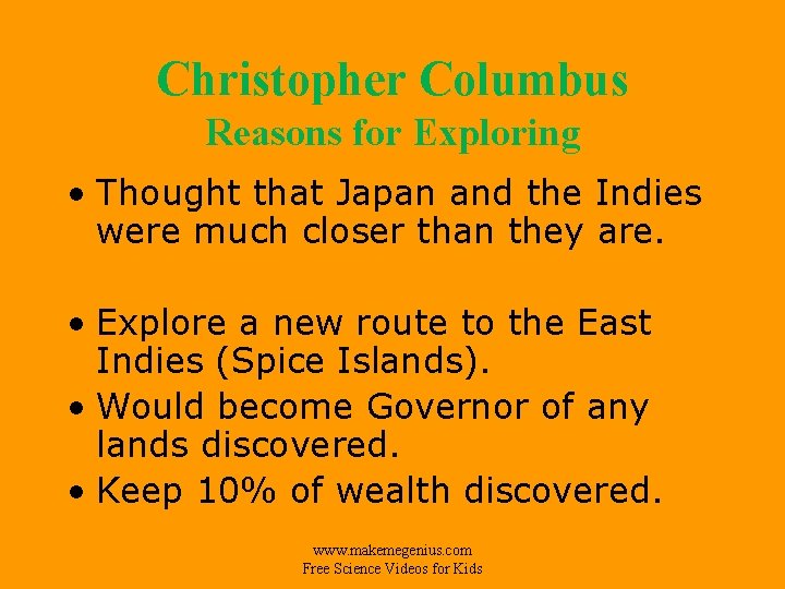 Christopher Columbus Reasons for Exploring • Thought that Japan and the Indies were much