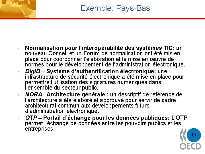 Exemple: Pays-Bas § § Normalisation pour l’interopérabilité des systèmes TIC: un nouveau Conseil et