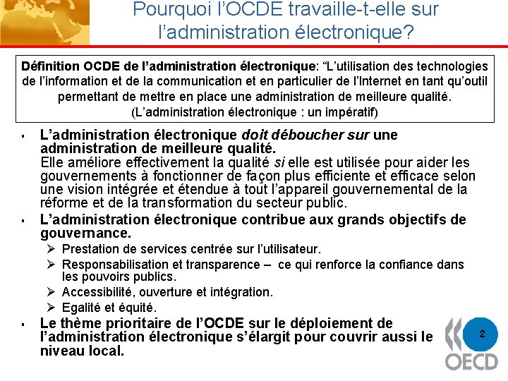 Pourquoi l’OCDE travaille-t-elle sur l’administration électronique? Définition OCDE de l’administration électronique: “L’utilisation des technologies