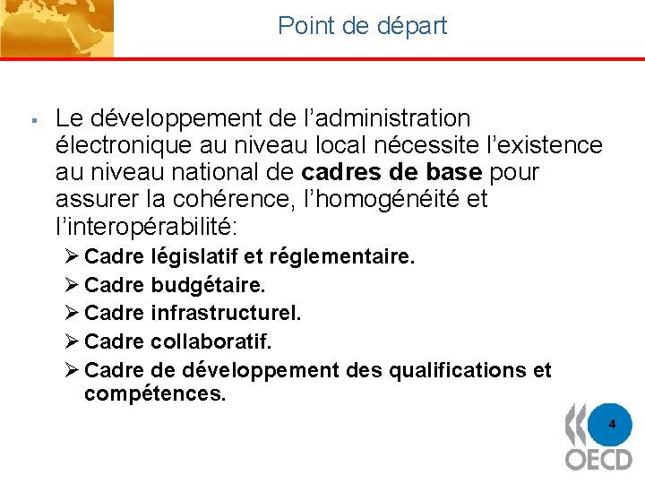 Point de départ § Le développement de l’administration électronique au niveau local nécessite l’existence