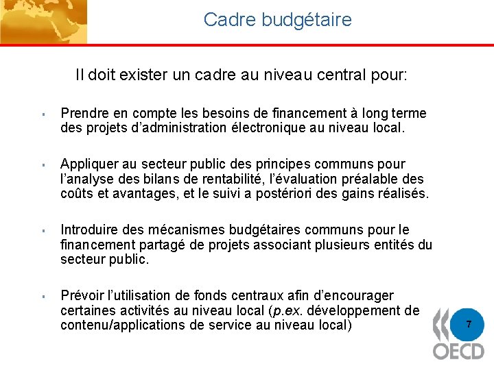 Cadre budgétaire Il doit exister un cadre au niveau central pour: § § Prendre