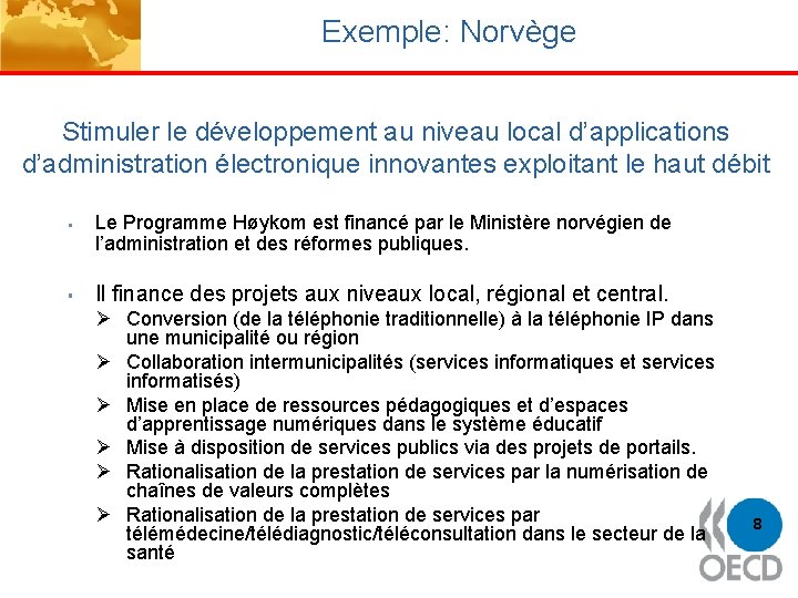Exemple: Norvège Stimuler le développement au niveau local d’applications d’administration électronique innovantes exploitant le