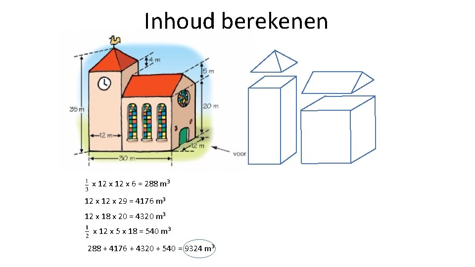 Inhoud berekenen x 12 x 6 = 288 m 3 12 x 29 =