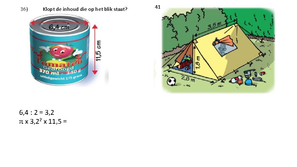 36) Klopt de inhoud die op het blik staat? 6, 4 : 2 =