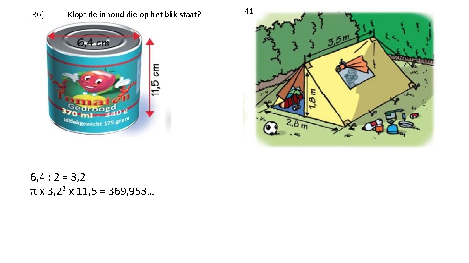 36) Klopt de inhoud die op het blik staat? 6, 4 : 2 =