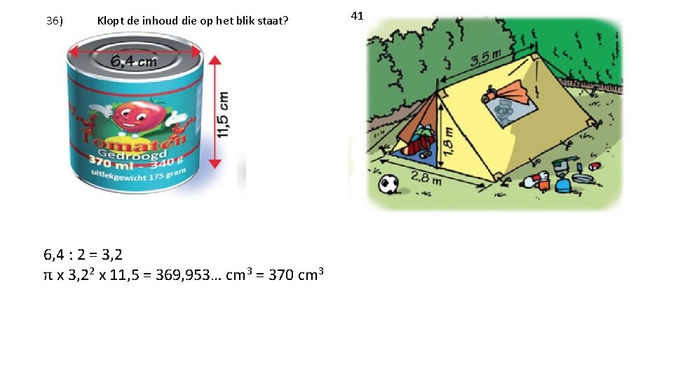 36) Klopt de inhoud die op het blik staat? 6, 4 : 2 =