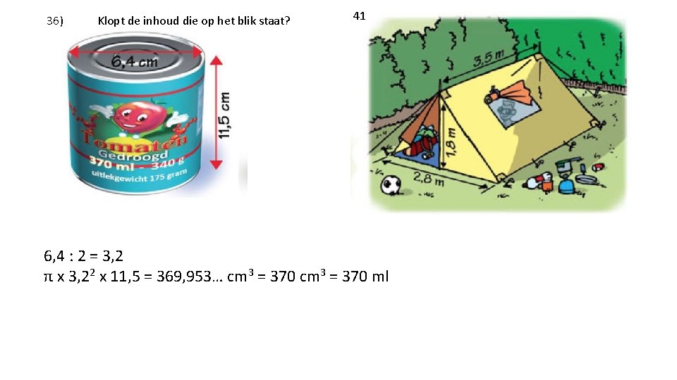 36) Klopt de inhoud die op het blik staat? 41 6, 4 : 2