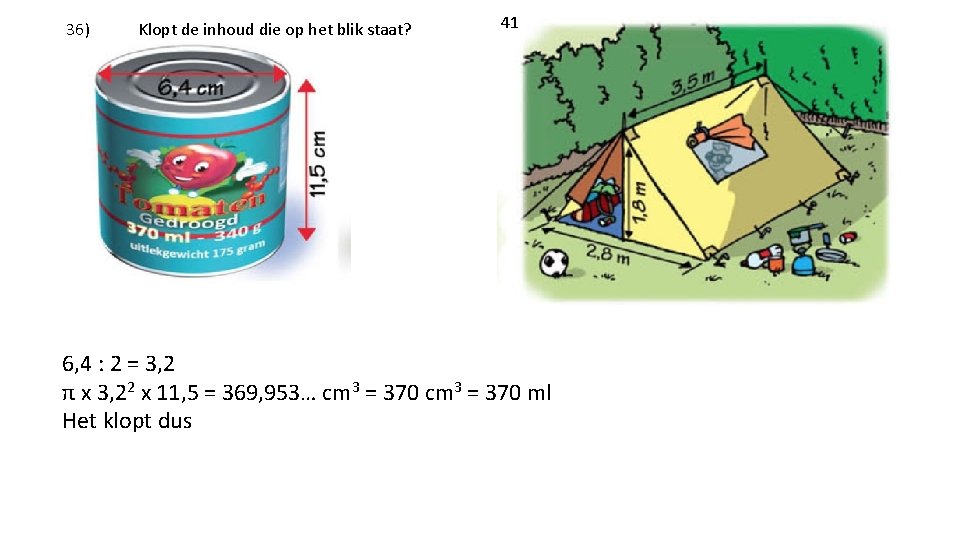 36) Klopt de inhoud die op het blik staat? 41 6, 4 : 2