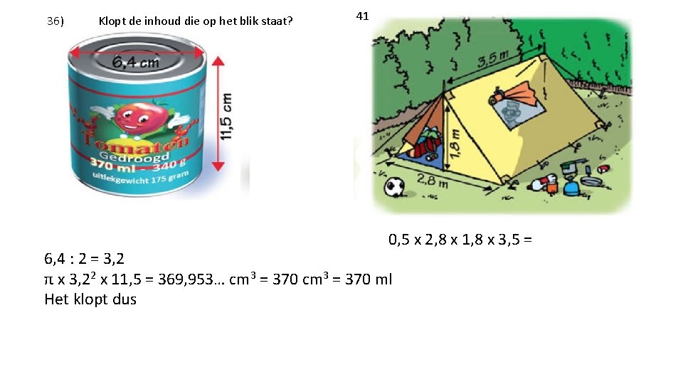 36) Klopt de inhoud die op het blik staat? 41 0, 5 x 2,