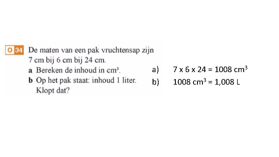 a) b) 7 x 6 x 24 = 1008 cm 3 = 1, 008