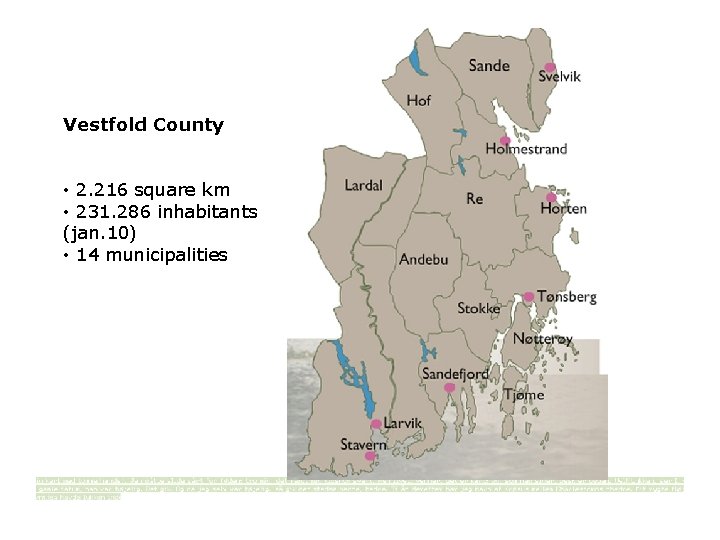 Vestfold County • 2. 216 square km • 231. 286 inhabitants (jan. 10) •