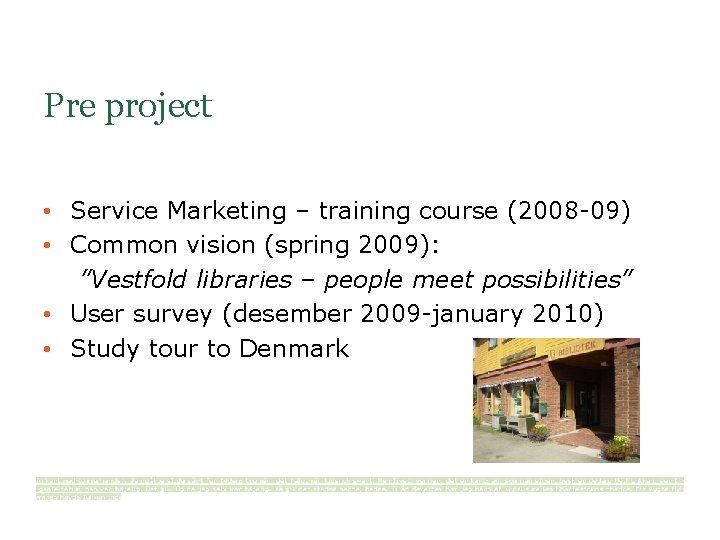 Pre project • Service Marketing – training course (2008 -09) • Common vision (spring