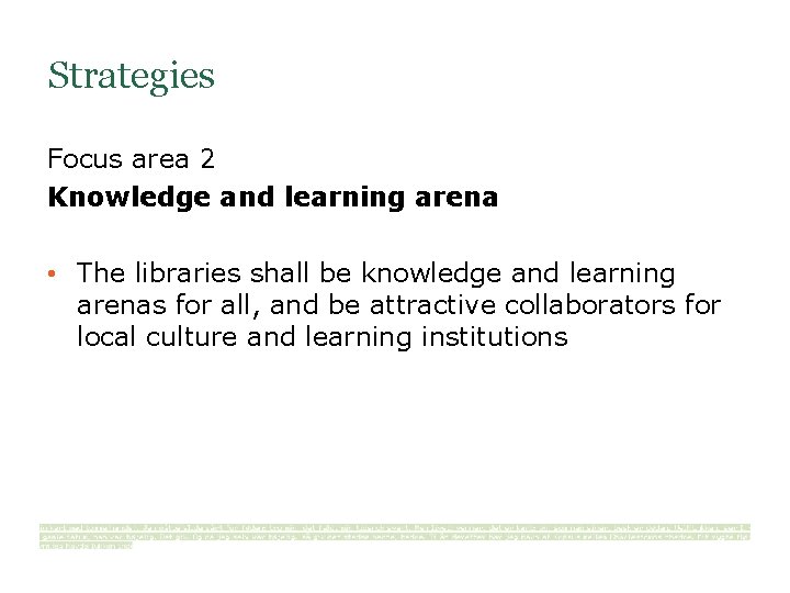 Strategies Focus area 2 Knowledge and learning arena • The libraries shall be knowledge