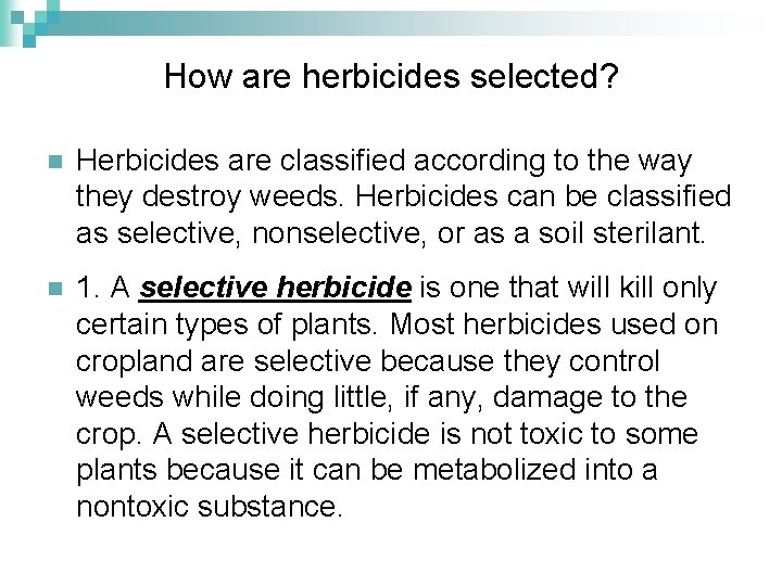 How are herbicides selected? n Herbicides are classified according to the way they destroy