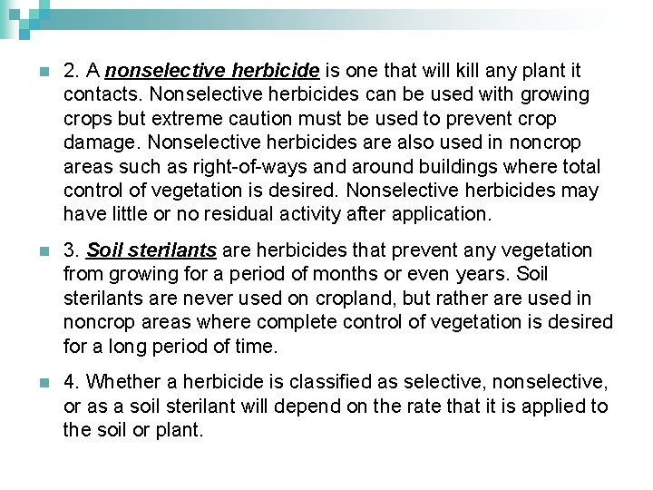 n 2. A nonselective herbicide is one that will kill any plant it contacts.