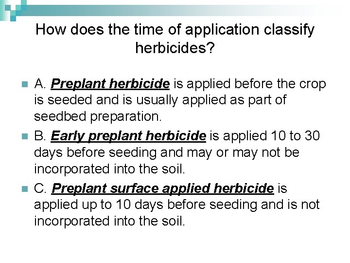 How does the time of application classify herbicides? n n n A. Preplant herbicide