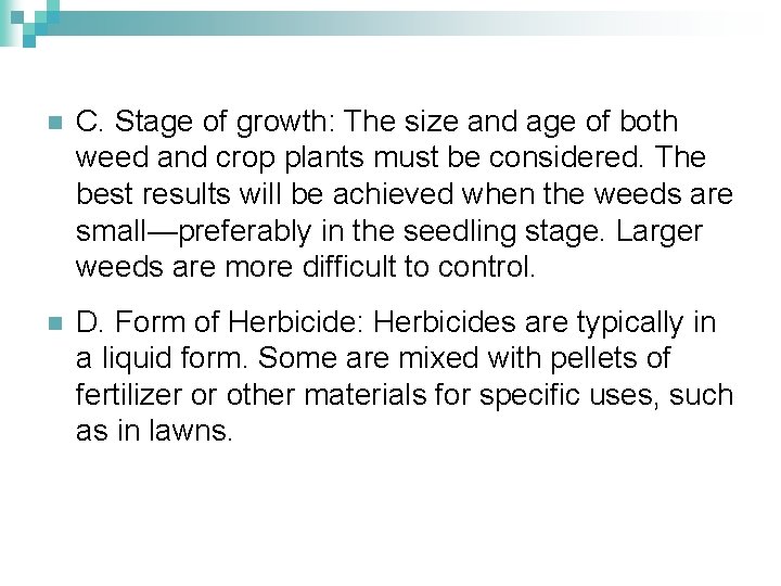 n C. Stage of growth: The size and age of both weed and crop