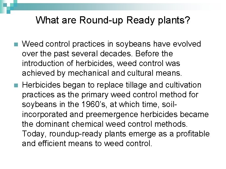 What are Round-up Ready plants? n n Weed control practices in soybeans have evolved