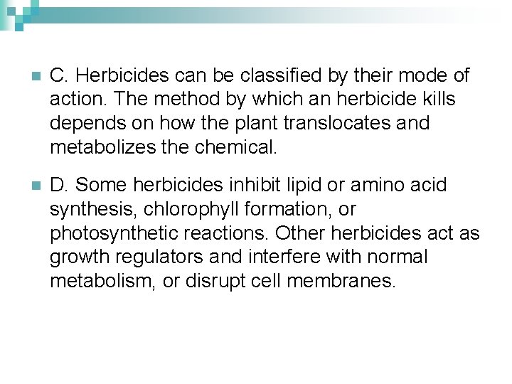 n C. Herbicides can be classified by their mode of action. The method by