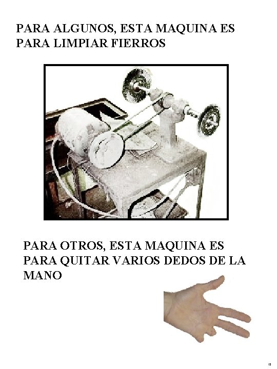 PARA ALGUNOS, ESTA MAQUINA ES PARA LIMPIAR FIERROS PARA OTROS, ESTA MAQUINA ES PARA