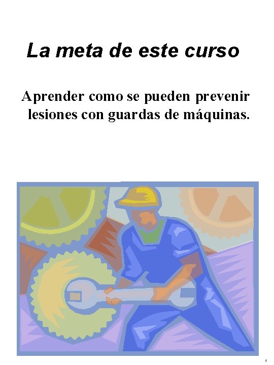 La meta de este curso Aprender como se pueden prevenir lesiones con guardas de