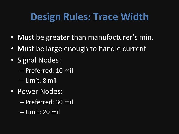 Design Rules: Trace Width • Must be greater than manufacturer’s min. • Must be