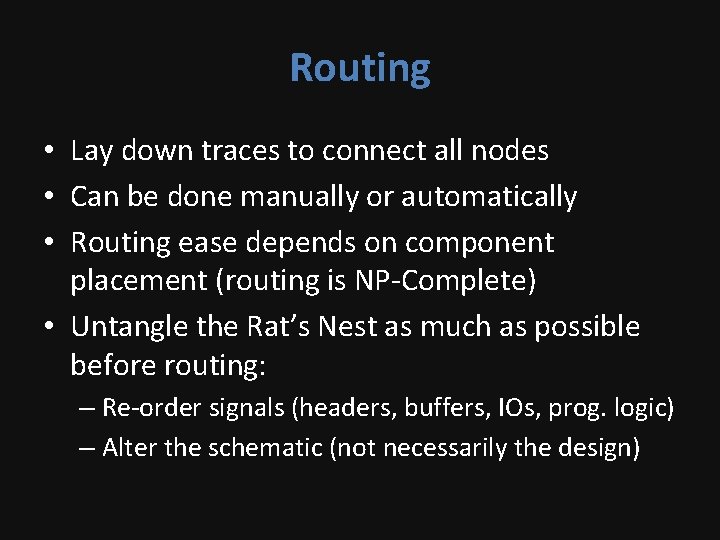 Routing • Lay down traces to connect all nodes • Can be done manually