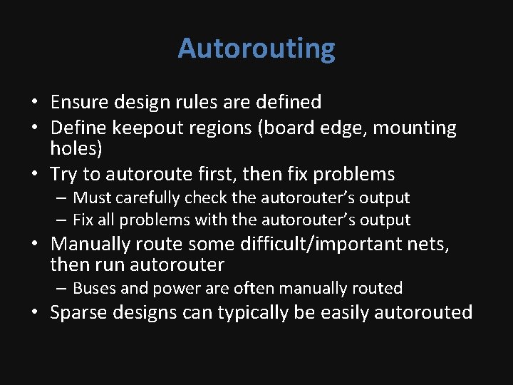 Autorouting • Ensure design rules are defined • Define keepout regions (board edge, mounting