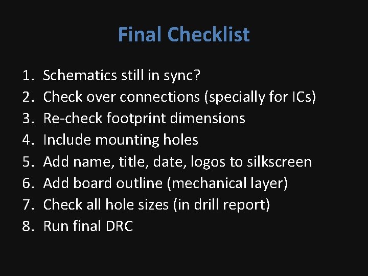 Final Checklist 1. 2. 3. 4. 5. 6. 7. 8. Schematics still in sync?