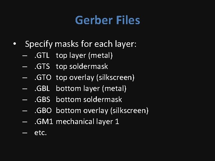 Gerber Files • Specify masks for each layer: – – – – . GTL.